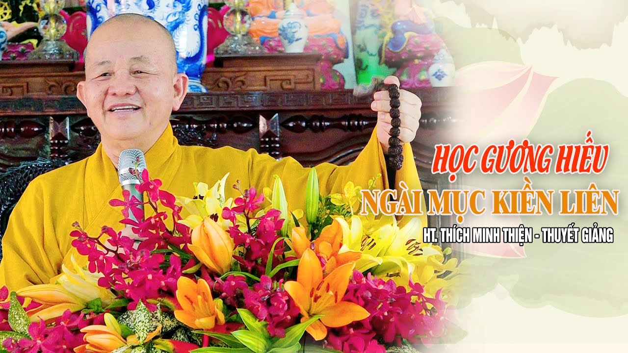 HỌC THEO GƯƠNG HIẾU ĐỨC MỤC KIỀN LIÊN – HT. THÍCH MINH THIỆN THUYẾT GIẢNG