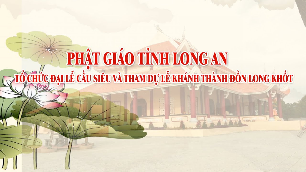 Phật giáo Long An tổ chức Đại lễ Kỳ siêu và tham dự lễ Khánh thành đồn Long Khốt