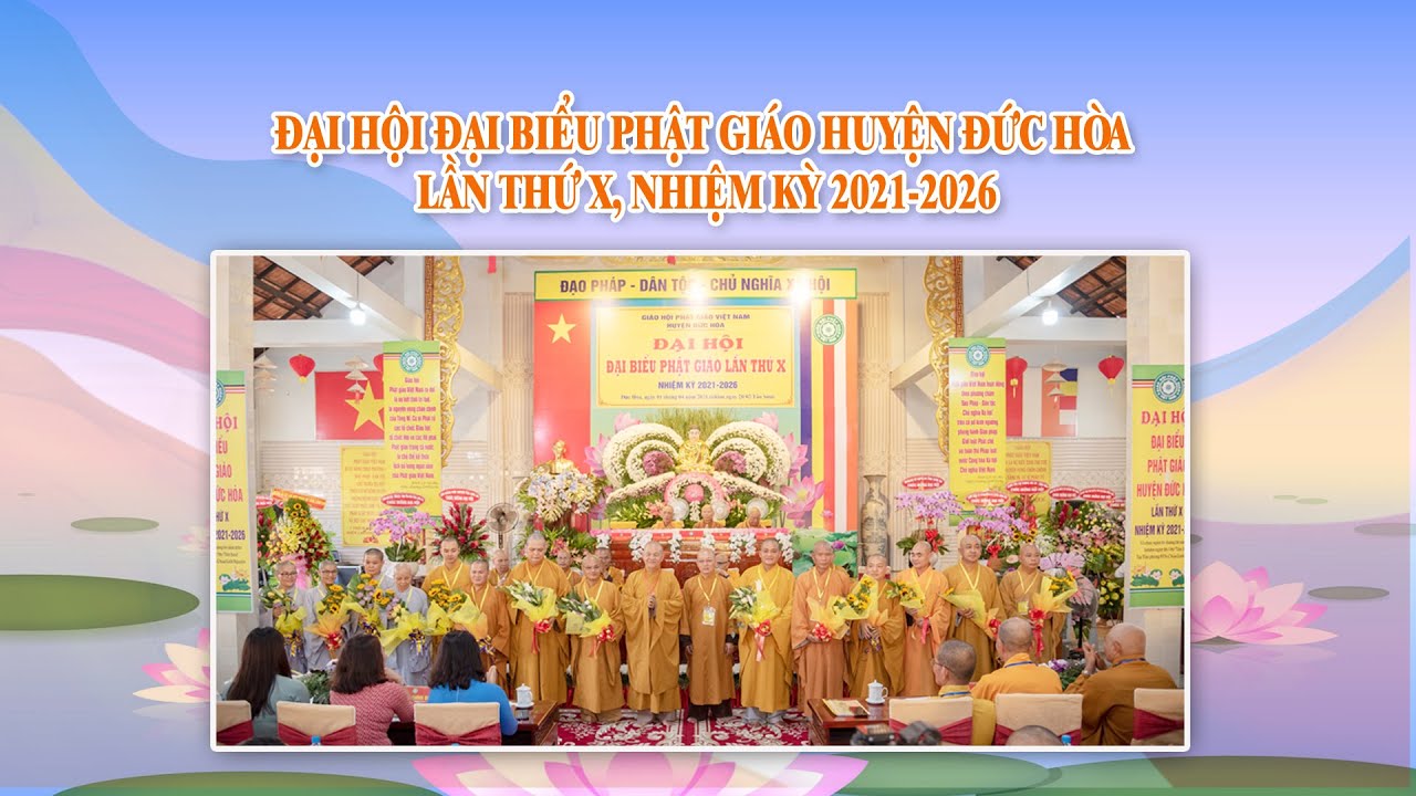 Huyện Đức Hoà trang nghiêm tổ chức Đại hội Đại biểu Phật giáo Nhiệm kỳ X 2021- 2026