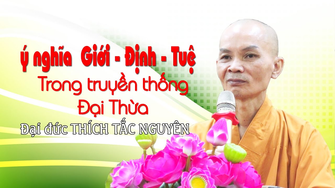 Ý nghĩa Giới Định Tuệ trong truyền thống Đại Thừa- ĐĐ Thích Tắc Nguyên