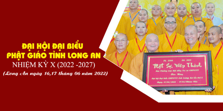 Đại hội Đại biểu Phật giáo tỉnh Long An nhiệm kỳ X (2022 – 2027)