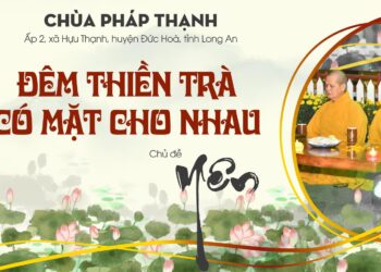 Đức Hòa: Đêm thiền trà Có mặt cho nhau chùa Pháp Thạnh – Chủ đề: “Yên”