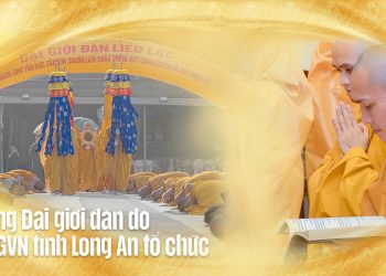 Điểm lại các Đại Giới Đàn do BTS GHPGVN tỉnh Long An tổ chức từ khi thành lập đến nay