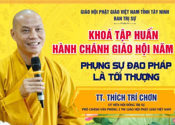 Tây Ninh: TT. Thích Trí Chơn chia sẻ về Phụng sự Đạo pháp là tối thượng