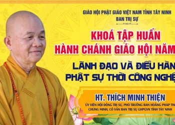 Tây Ninh: Hòa thượng Thích Minh Thiện chia sẻ Kỹ năng lãnh đạo và điều hành Phật sự thời công nghệ số