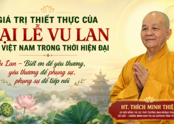 GIÁ TRỊ THIẾT THỰC CỦA ĐẠI LỄ VU LAN TẠI VIỆT NAM TRONG THỜI HIỆN ĐẠI
